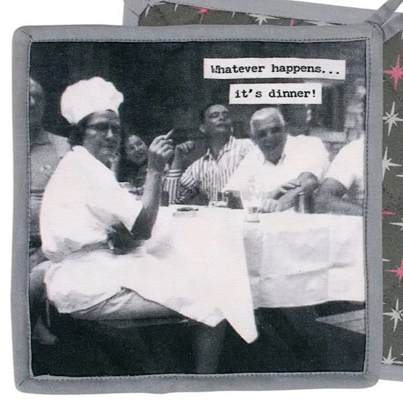 Pot Holder - Whatever Happens…Its Dinner!