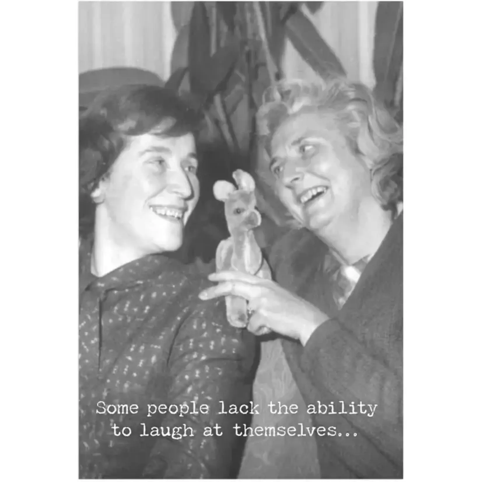 Card - Some People Lack The Ability To Laugh At Themselves… INSIDE: Thats Where We Come in.