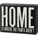 Sign (Box) - Home Is Where The Pants Are