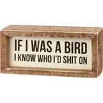 Sign (Box) - If I Was A Bird I Know Who Id Shit on