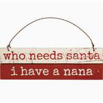 Sign - Who Needs Santa, I Have A Nana