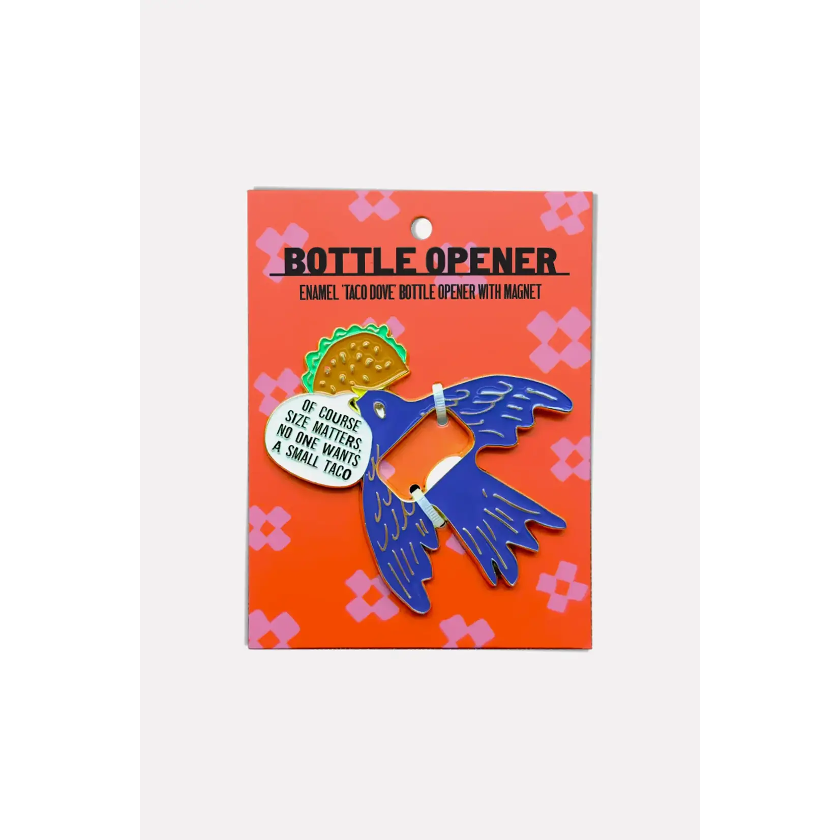 Bottle Opener - Of Course Size Matters No One Wants A Small Taco (Bird)