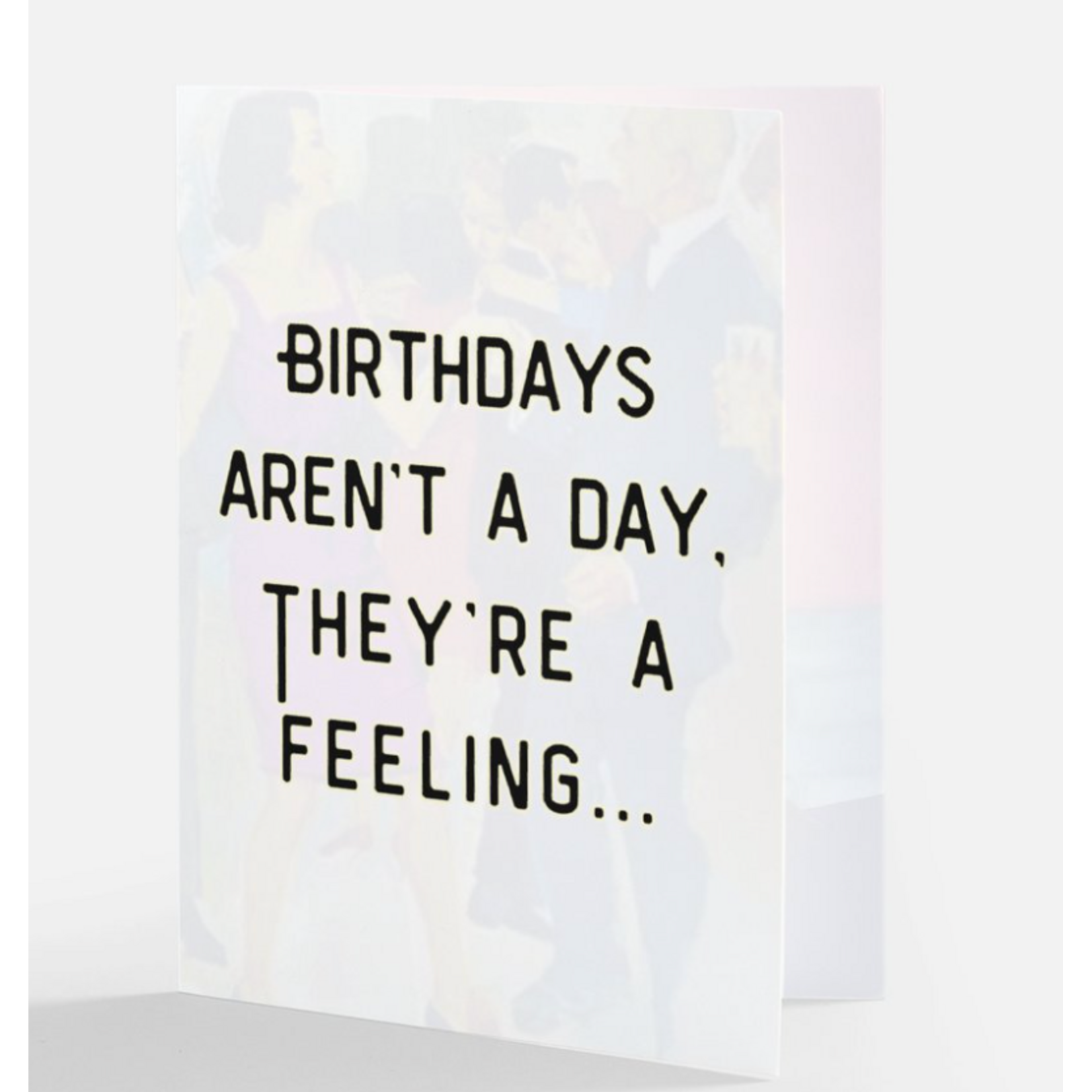 Card - Birthday's Aren't A Day, They're A Feeling. And That Feeling Is Hung Over