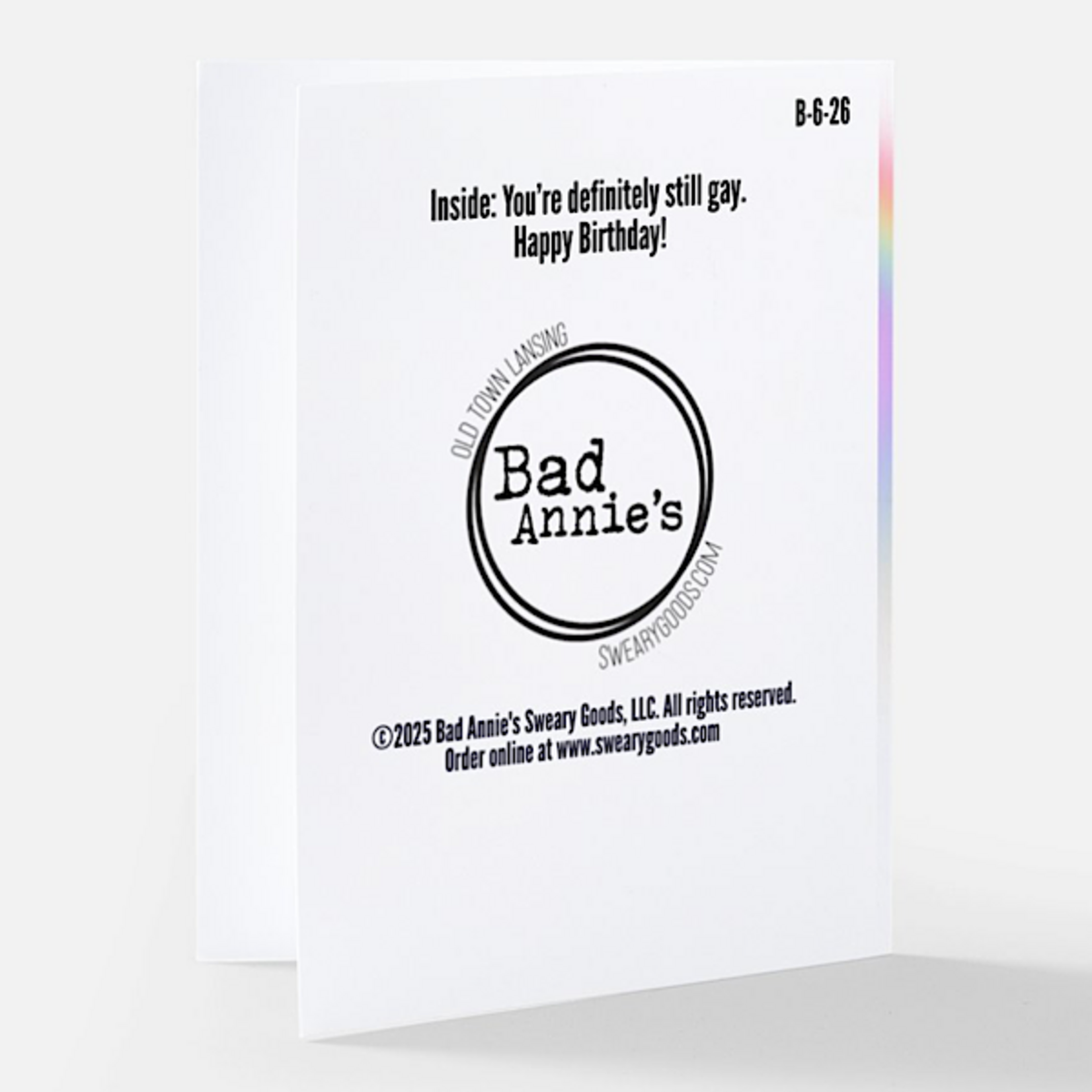 Bad Annie’s Card - Every Year’s Birthday Wish Is To Be Young, Beautiful And Gay Forever. INSIDE: You’re Definitely Still Gay. Happy Birthday!