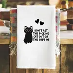Dish Towel - Don’t Let The Fucking Cat Out Or The Cops In