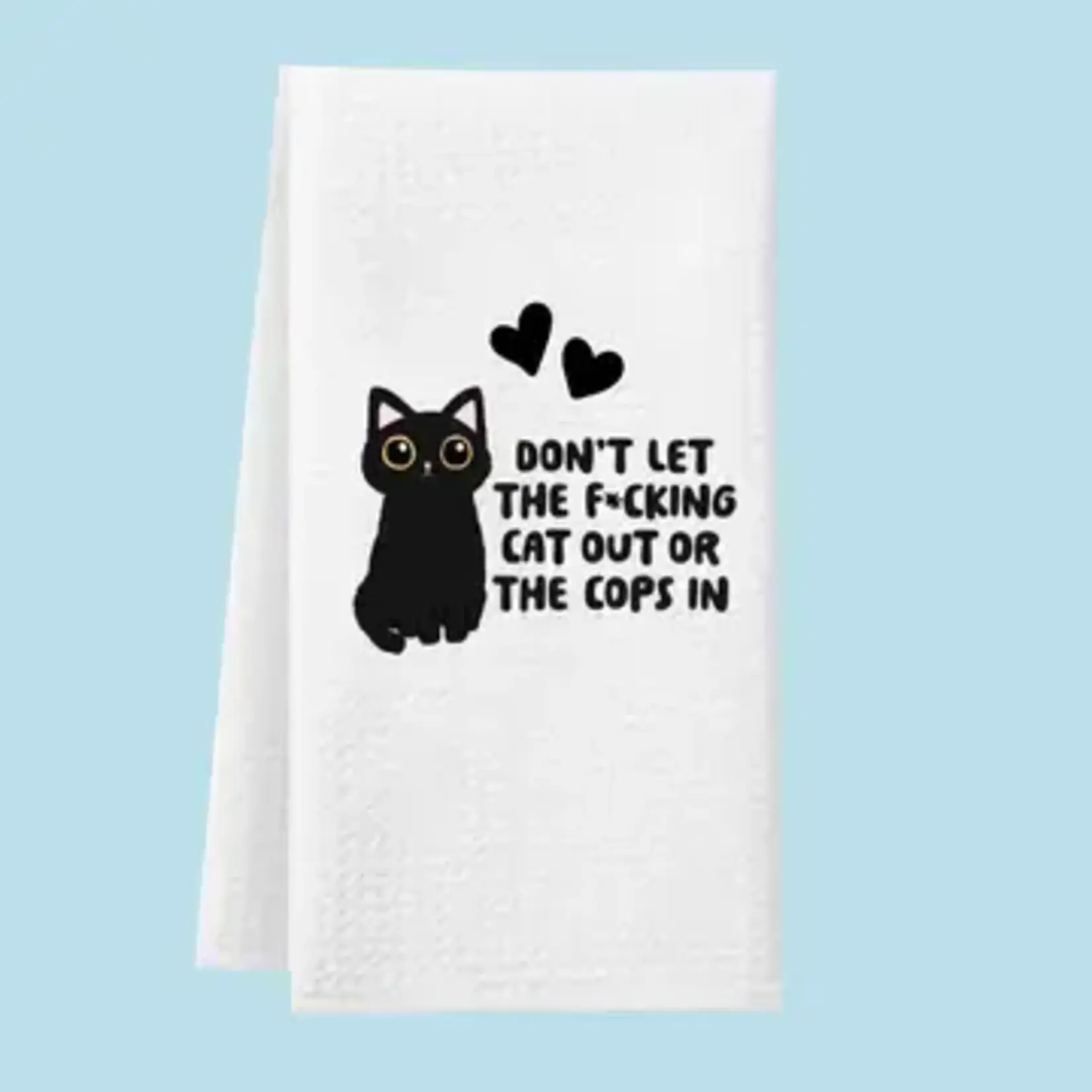 Dish Towel - Don’t Let The Fucking Cat Out Or The Cops In