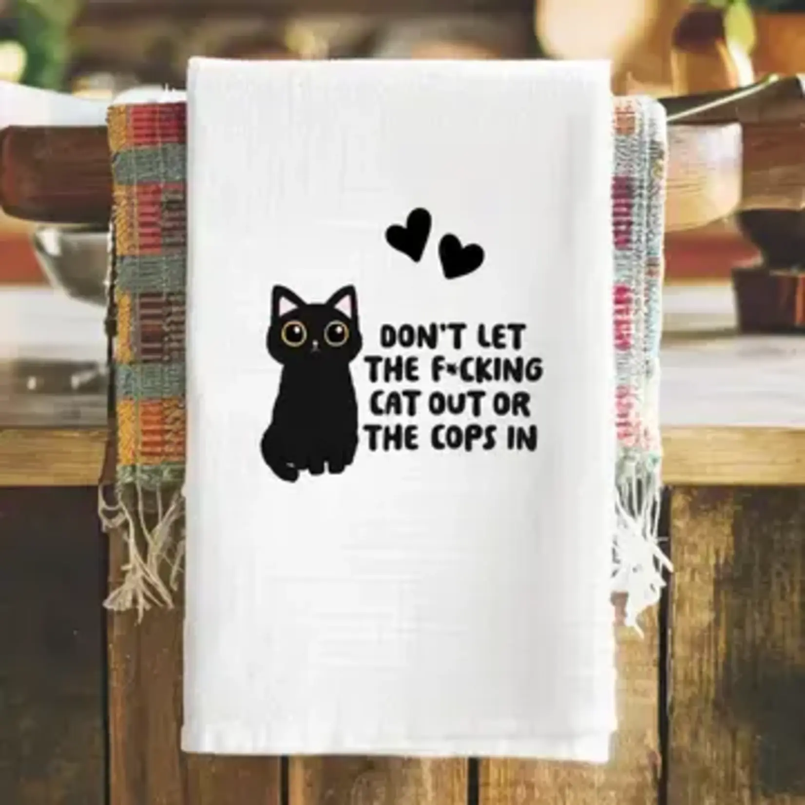 Dish Towel - Don’t Let The Fucking Cat Out Or The Cops In