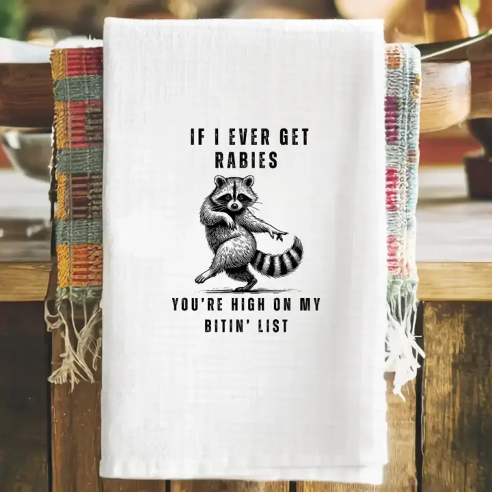 Dish Towel - If I Ever Get Rabies You’re High On My Bitin’ List (Raccoon)