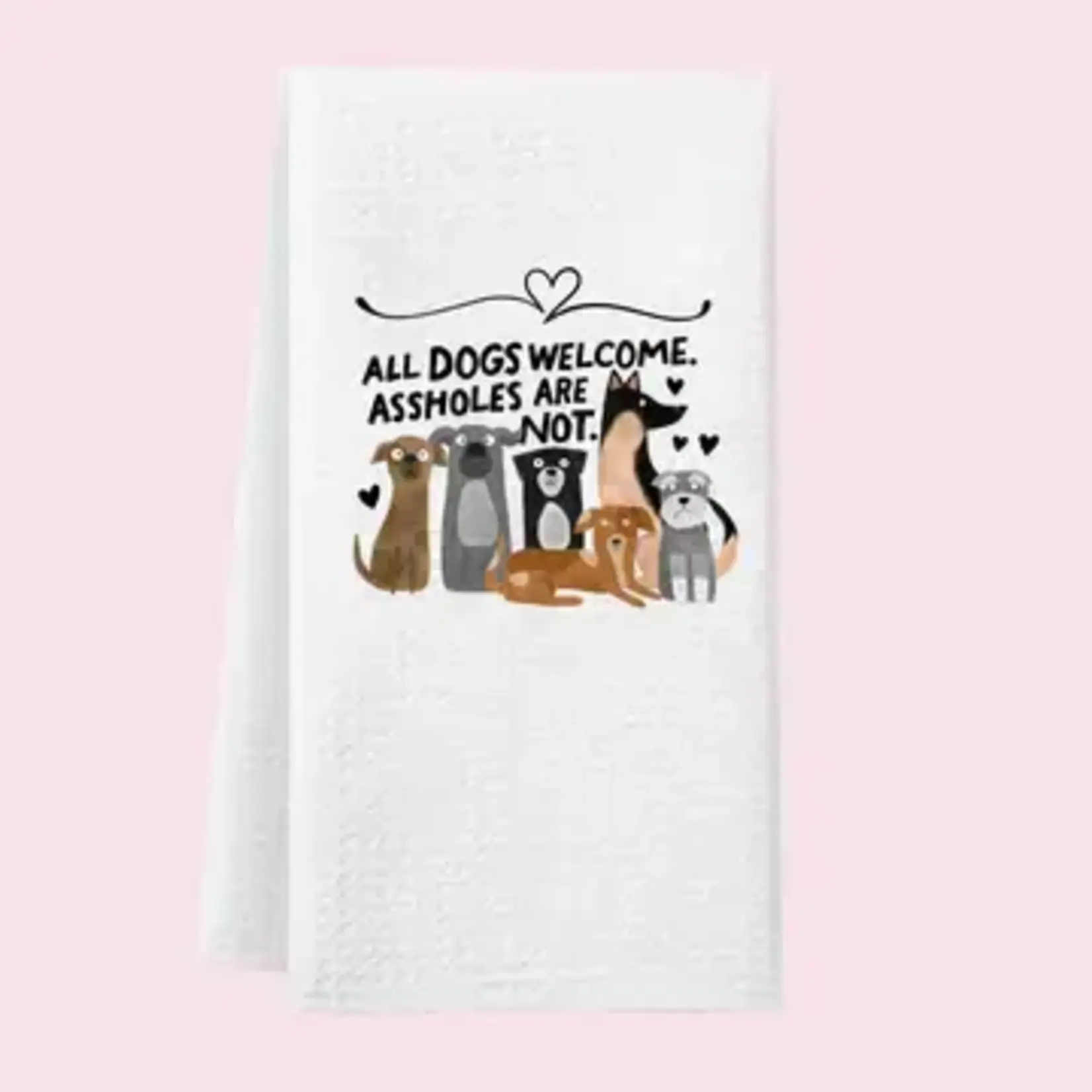 Dish Towel - All Dogs Are Welcome Assholes Are Not