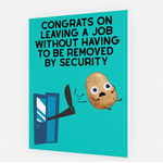 Card: Congrats On Leaving A Job Without Having To Be Removed By Security...Happy Retirement