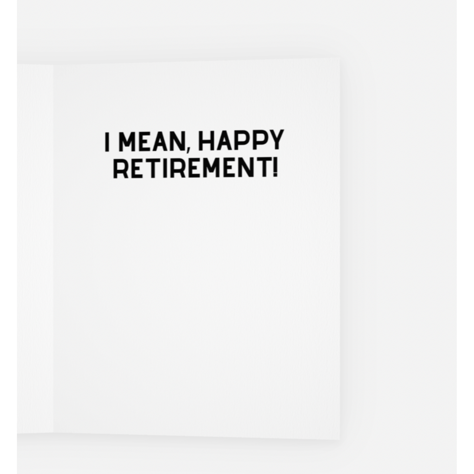Card: Congrats On Leaving A Job Without Having To Be Removed By Security...Happy Retirement