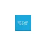 Napkin - Shut Up Liver, You’re Fine