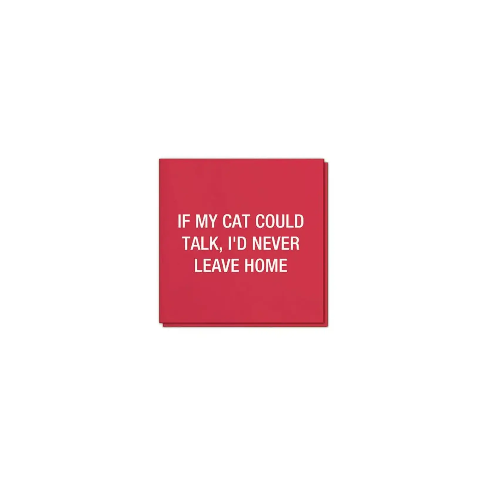 Napkin - If My Cat Could Talk, I’d Never Leave Home