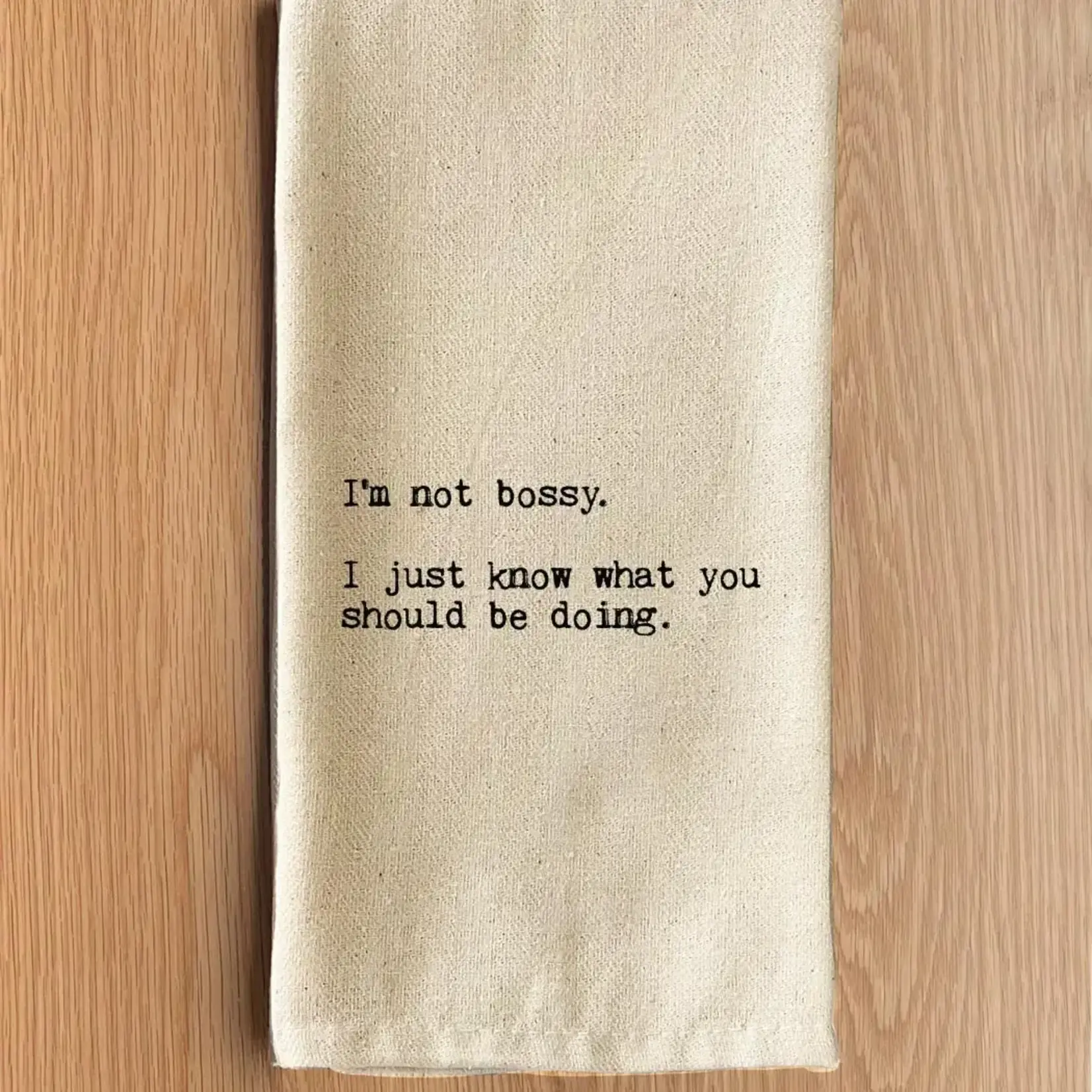 Dish Towel - I’m Not Bossy. I Just Know What You Should Be Doing.