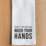 Dish Towel - Don’t Be Gross Wash Your Hands