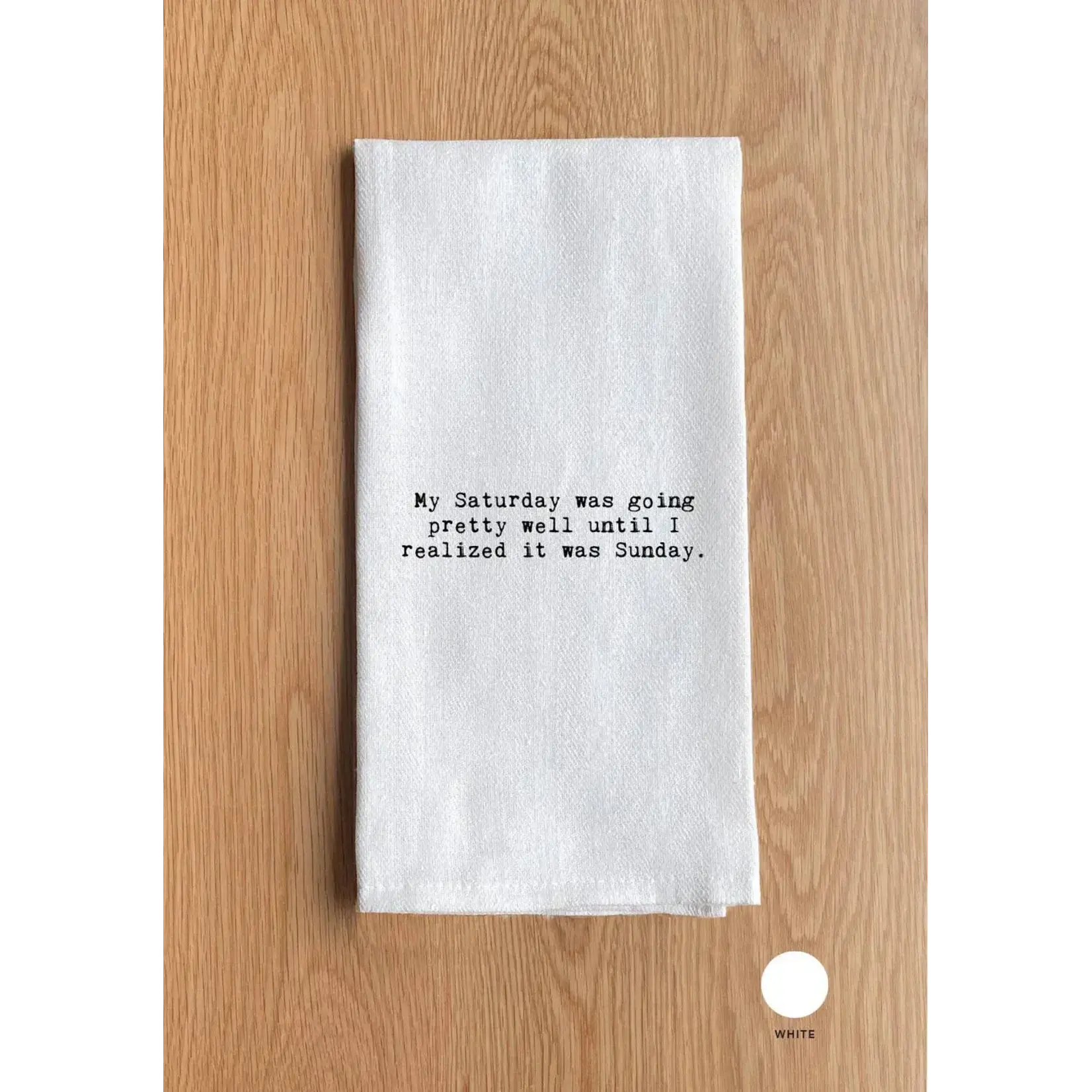 Dish Towel - My Saturday Was Going Pretty well Until I Realized