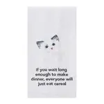 Dish Towel - If You Wait Long Enough To Make Dinner, Everyone Will Just East Cereal