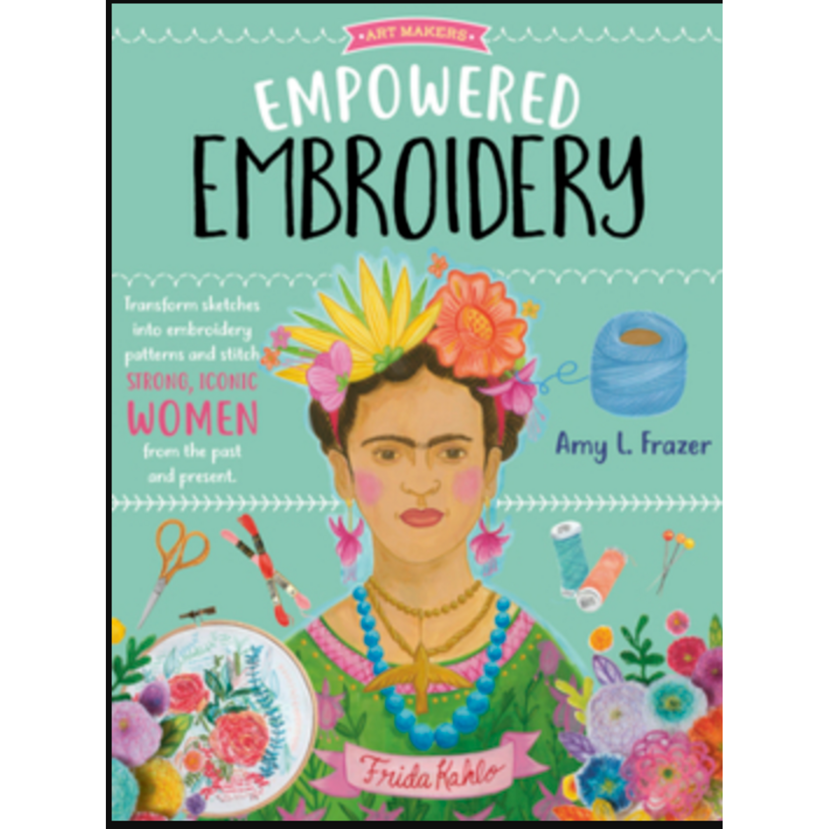 Books - Empowered Embroidery Transform Sketches Into Embroidery Patterns And Stitch Strong, Iconic Women From The Past And Present