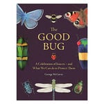 Book - The Good Bug: A Celebration of Insects And What We Can Do To Protect Them