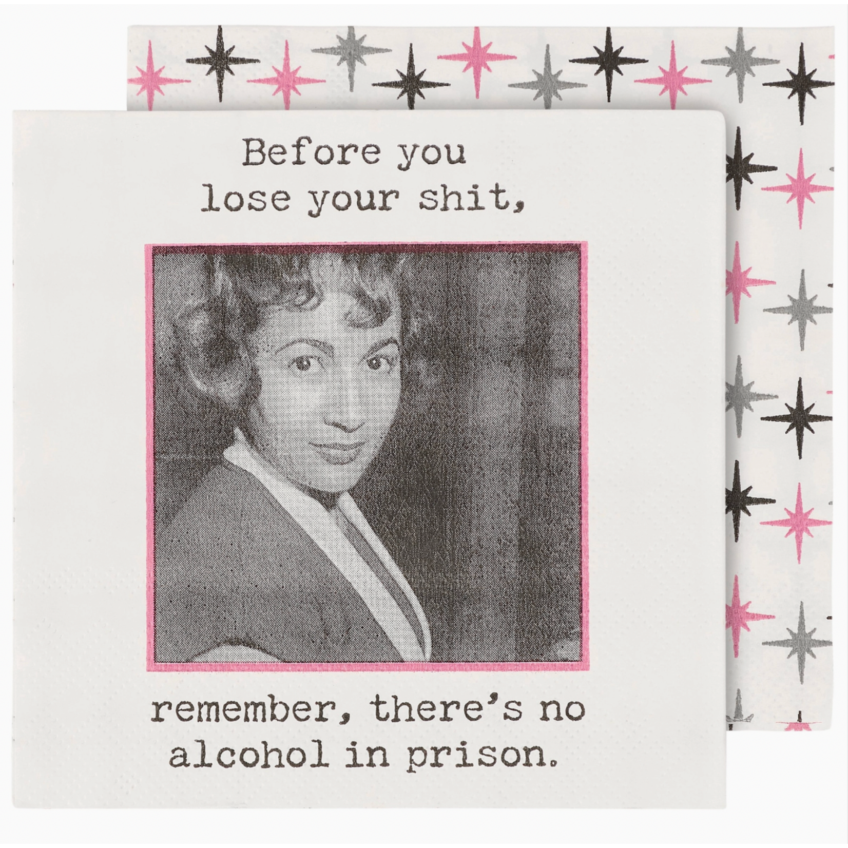 Napkins - Before You Lose Your Shit, Remember There's No Alcohol In Prison.