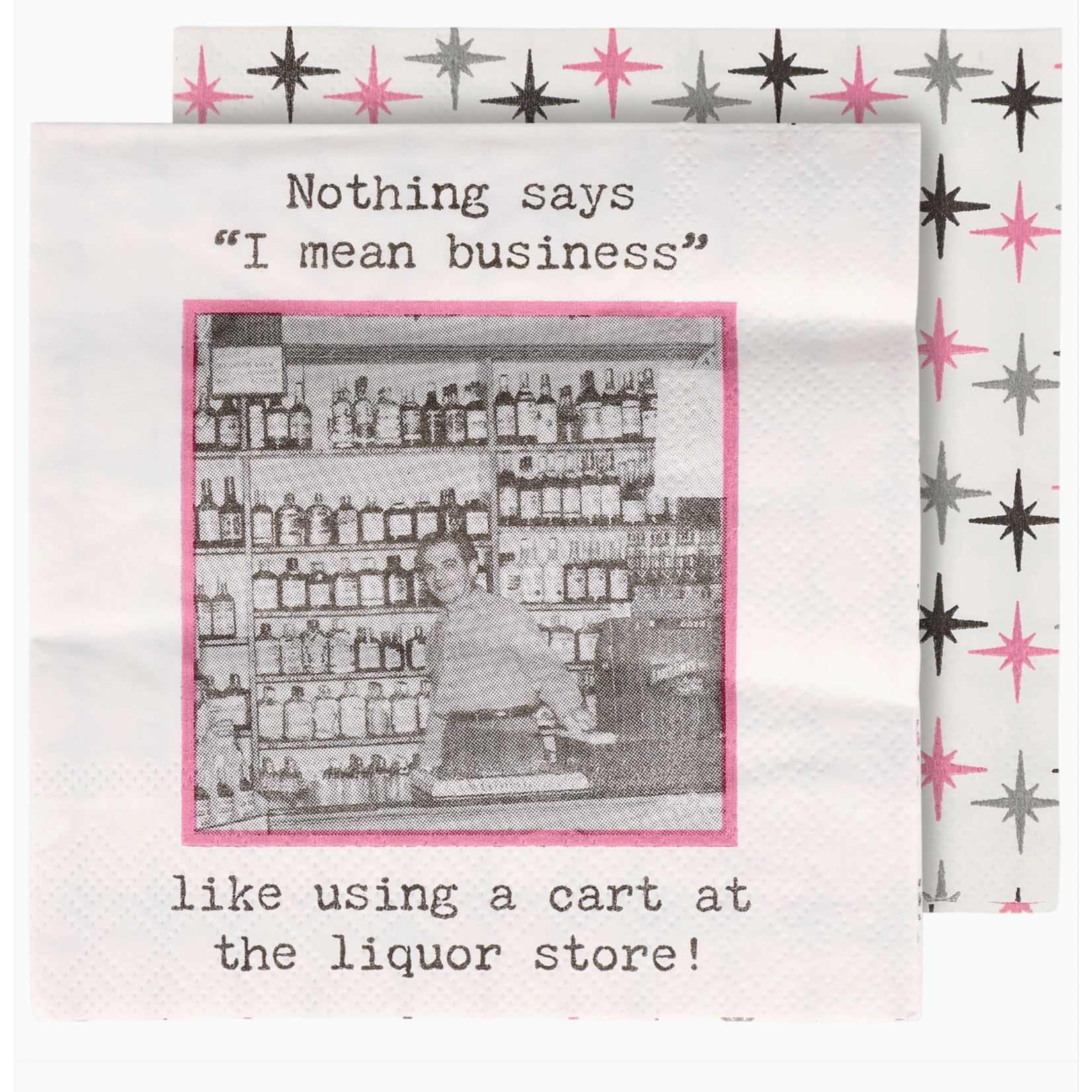 Napkins - Nothing Says "I Mean Business" Like Using  Cart At A Liquor Store