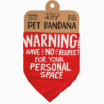Pet Bandana - Warning! I HAVE NO RESPECT FOR YOUR PERSONAL SPACE