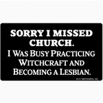 Sticker - Sorry I Missed Church. I Was Busy Practicing Witchcraft And Becoming A Lesbian