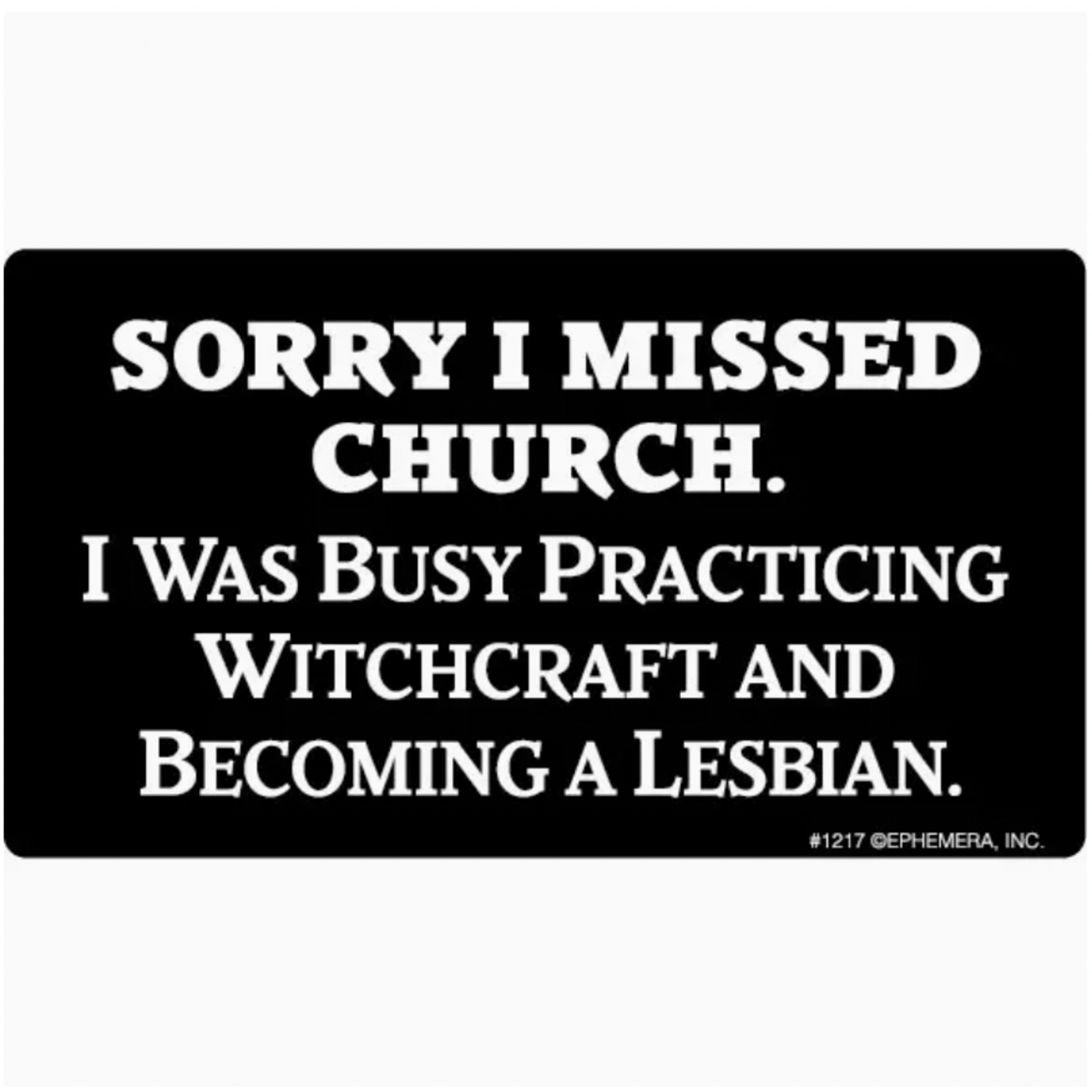 Sticker - Sorry I Missed Church. I Was Busy Practicing Witchcraft And Becoming A Lesbian