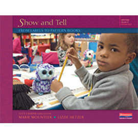 HEINEMANN Show and Tell Writing: From Labels to Pattern Books, Grade K