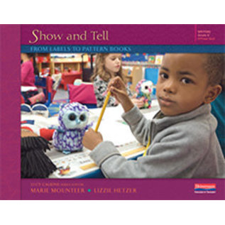 HEINEMANN Show and Tell Writing: From Labels to Pattern Books, Grade K
