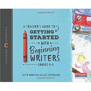 HEINEMANN A Teacher's Guide to Getting Started with Beginning Writers: The Classroom Essentials Series
