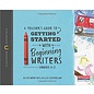HEINEMANN A Teacher's Guide to Getting Started with Beginning Writers: The Classroom Essentials Series