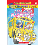 SCHOLASTIC The Magic School Bus® Chapter Books: Amazing Magnetism by Joanna Cole [9780439314329]
