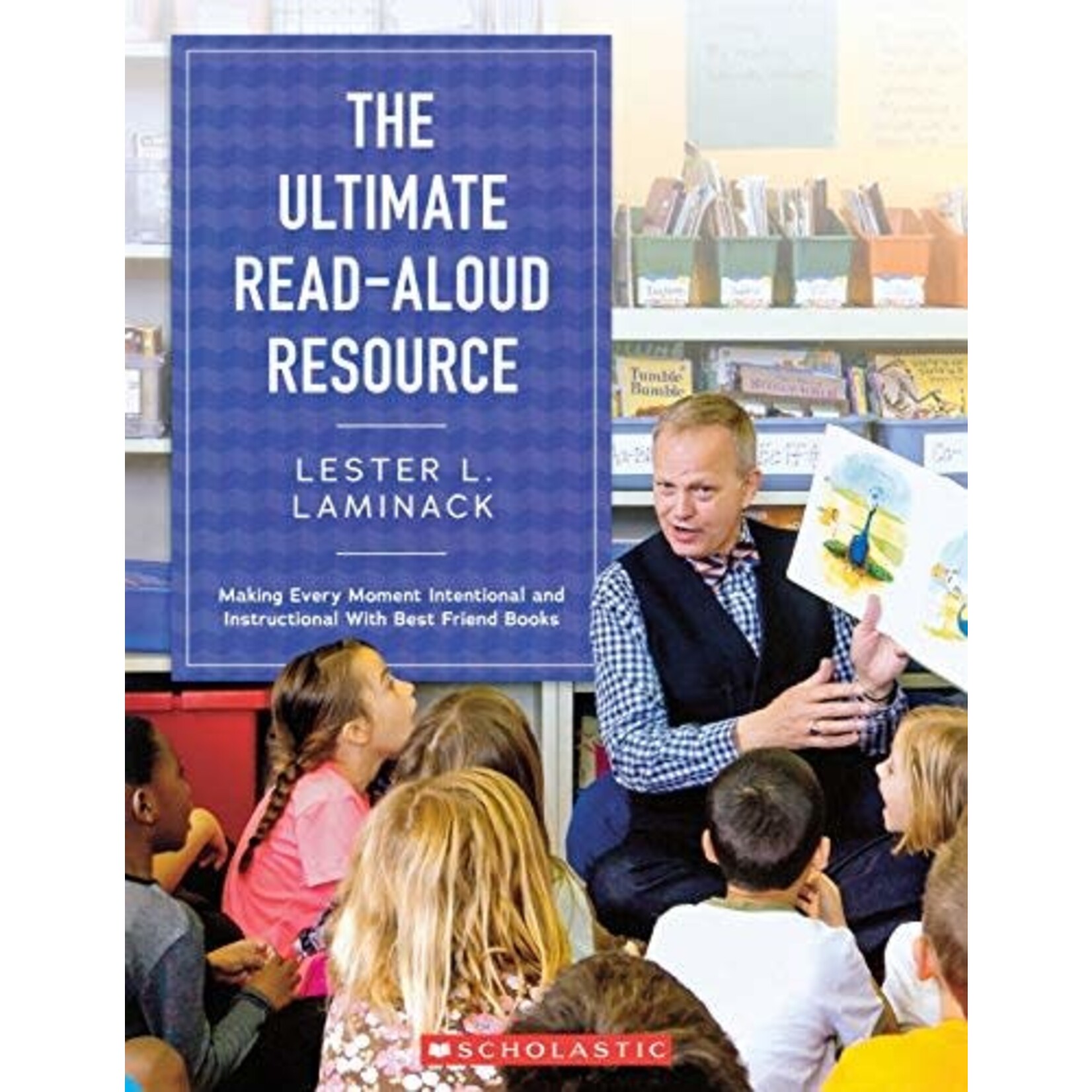 SCHOLASTIC The Ultimate Read-Aloud Resource: Making Every Moment Intentional and Instructional With Best Friend Books [9781338109252]