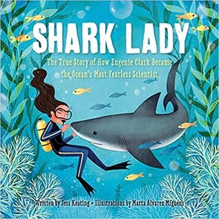 SOURCEBOOKS Shark Lady: The True Story of How Eugenie Clark Became the Ocean's Most Fearless Scientist by Jess Keating