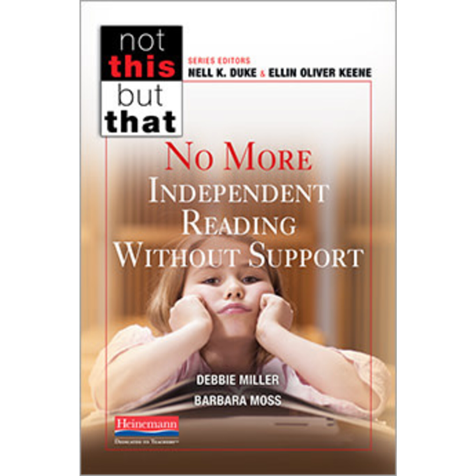 HEINEMANN No More Independent Reading Without Support by Debbie Miller [9780325049045]