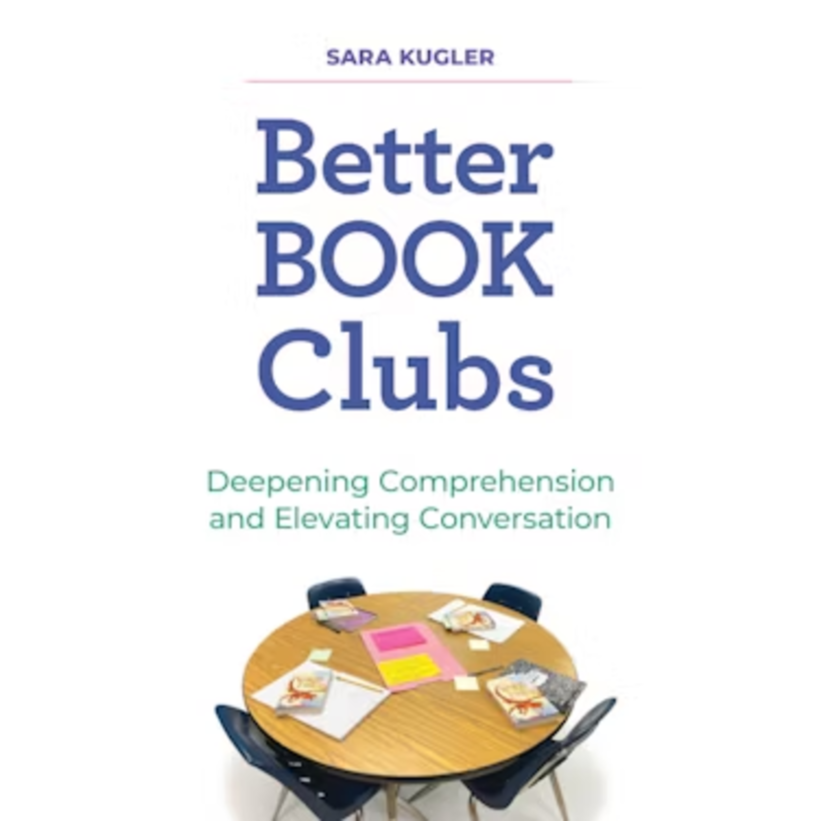 STENHOUSE Better Book Clubs DEEPENING COMPREHENSION AND ELEVATING CONVERSATION By Sara Kugler [9781625313928]