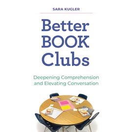 STENHOUSE Better Book Clubs DEEPENING COMPREHENSION AND ELEVATING CONVERSATION By Sara Kugler