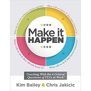 Solution Tree Press Make It Happen: Coaching With the Four Critical Questions of PLCs at Work® (Professional Learning Community Strategies for Instructional Coaches) Illustrated Edition by Kim Bailey