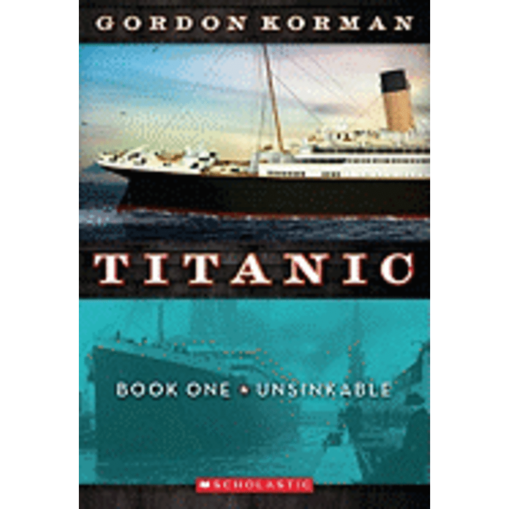 SCHOLASTIC Unsinkable (Titanic #1), 1 ( Titanic #01 ) by Korman, Gordon [9780545123310]