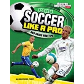 CAPSTONE Play Soccer Like a Pro: Key Skills and Tips ( Play Like the Pros (Sports Illustrated for Kids) )