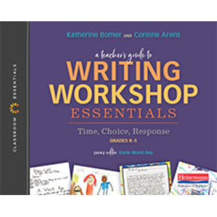 HEINEMANN A Teacher's Guide to Writing Workshop Essentials: Time, Choice, Response