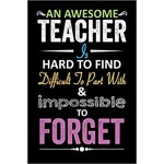 Createspace Independent Publishing Platform An Awesome Teacher is Hard to Find Difficult to Part With and Impossible To Forget: Blank Lined Notebook to Write In for Notes, To Do Lists, Notepad, Journal, Funny Gifts for Teacher [9798668647040]