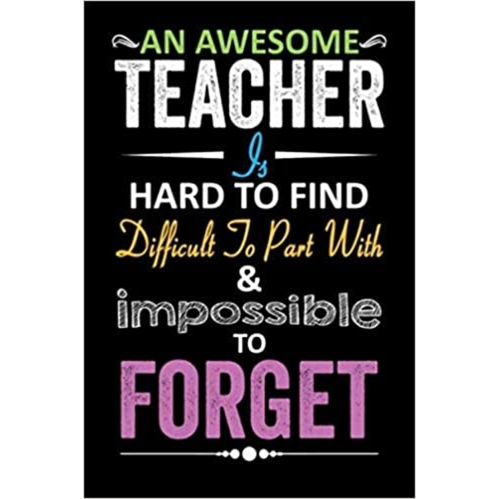 Createspace Independent Publishing Platform An Awesome Teacher is Hard to Find Difficult to Part With and Impossible To Forget: Blank Lined Notebook to Write In for Notes, To Do Lists, Notepad, Journal, Funny Gifts for Teacher [9798668647040]