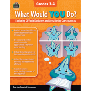 Teacher Created Resources What Would YOU Do?: Exploring Difficult Decisions and Considering Consequences (Gr. 3–4)