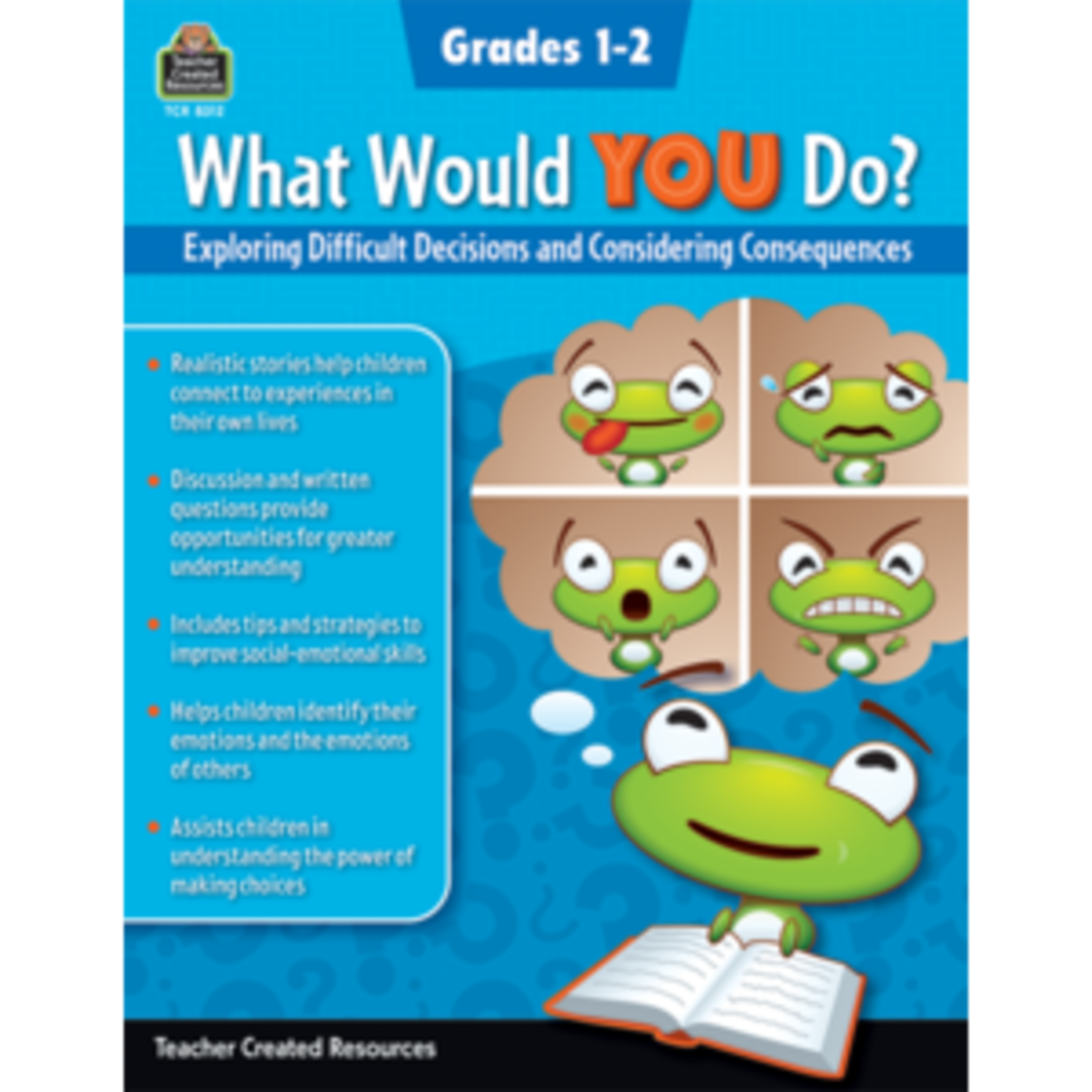 Teacher Created Resources What Would YOU Do?: Exploring Difficult Decisions and Considering Consequences (Gr. 1â€“2) [TCR8312]