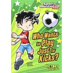 CAPSTONE Who Wants to Play Just for Kicks? (Sports Illustrated Kids Victory School Superstars) [9781434230799]