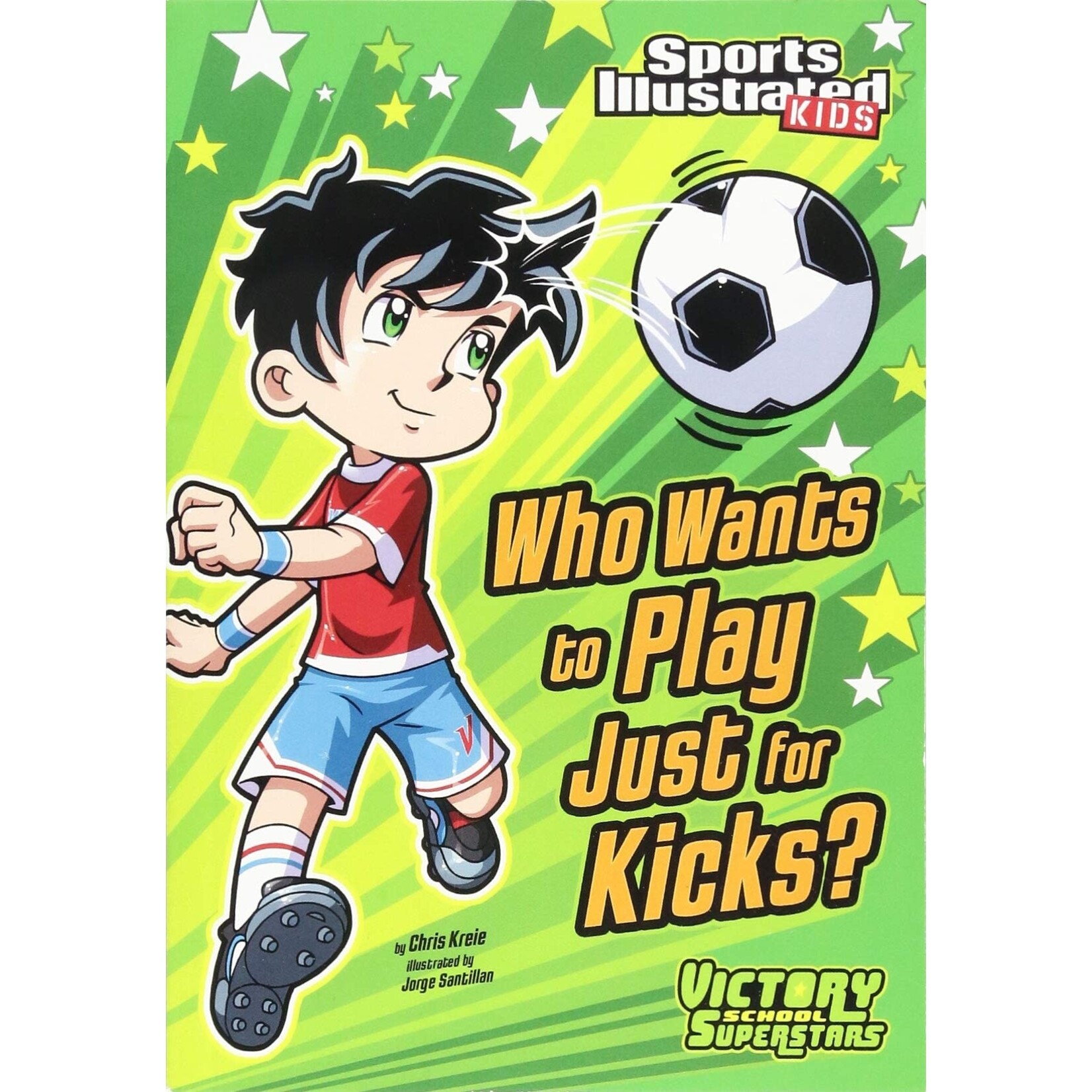 CAPSTONE Who Wants to Play Just for Kicks? (Sports Illustrated Kids Victory School Superstars) [9781434230799]