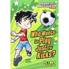 CAPSTONE Who Wants to Play Just for Kicks? (Sports Illustrated Kids Victory School Superstars)