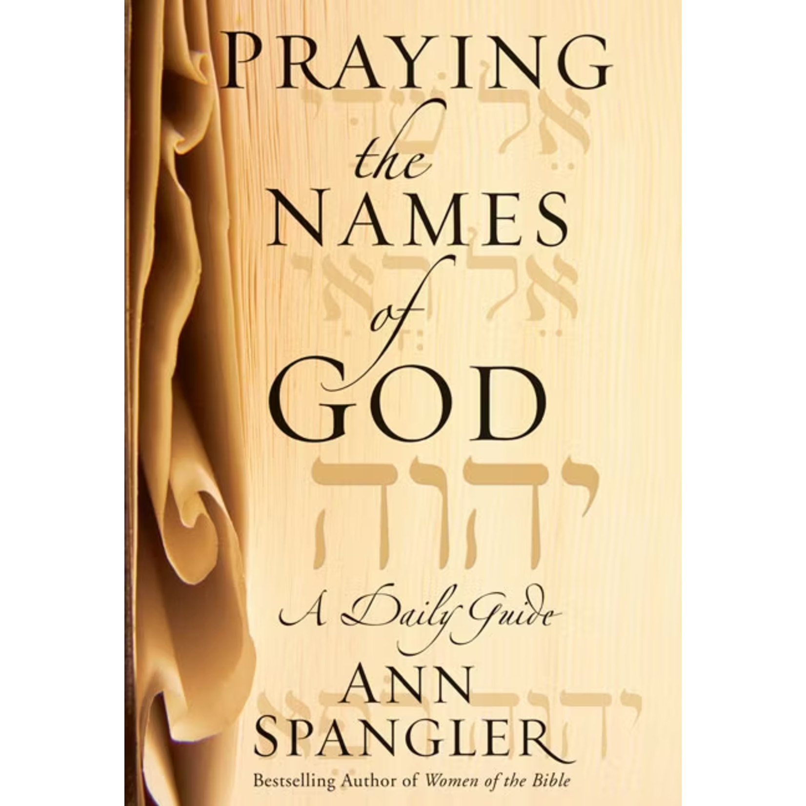 Zondervan Publishing House Praying the Names of God: A Six-Month Devotional Journey into God's Love and Power by Ann Spangler